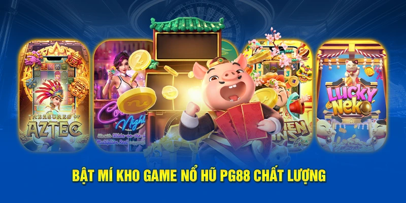 Bật mí kho game nổ hũ PG88 chất lượng