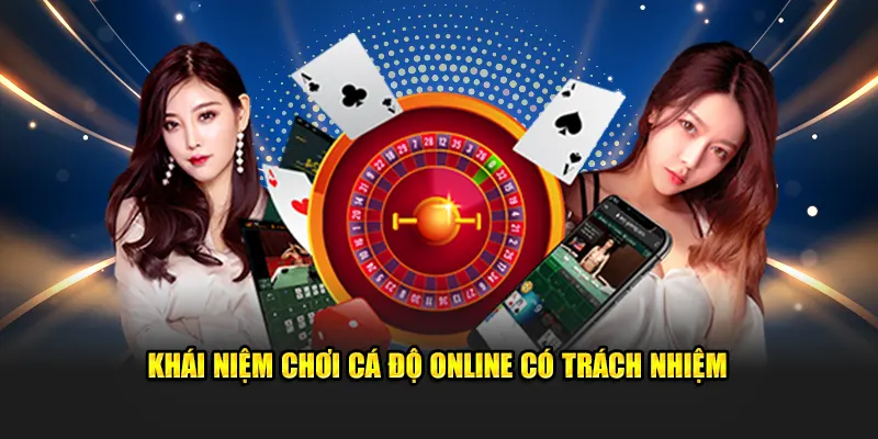 Khái niệm chơi cá độ online có trách nhiệm