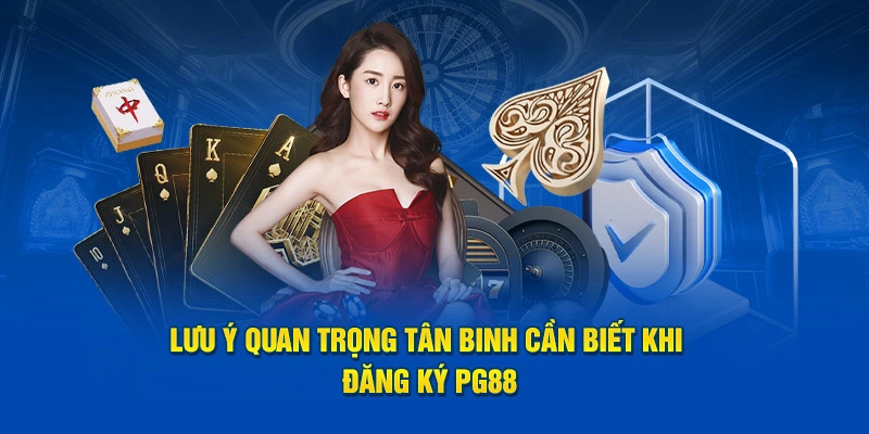 Lưu ý quan trọng tân binh cần biết khi đăng ký PG88