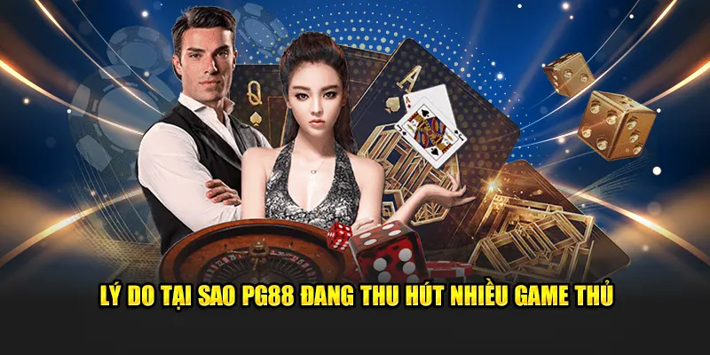 Lý do tại sao pg88 đang thu hút nhiều game thủ