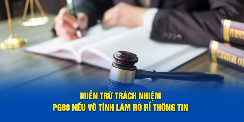 Miễn trừ trách nhiệm PG88 nếu vô tình làm rò rỉ thông tin