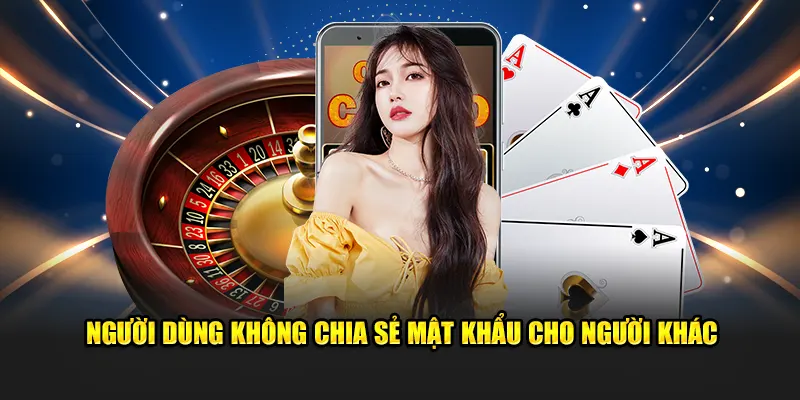 Người dùng không chia sẻ mật khẩu cho người khác