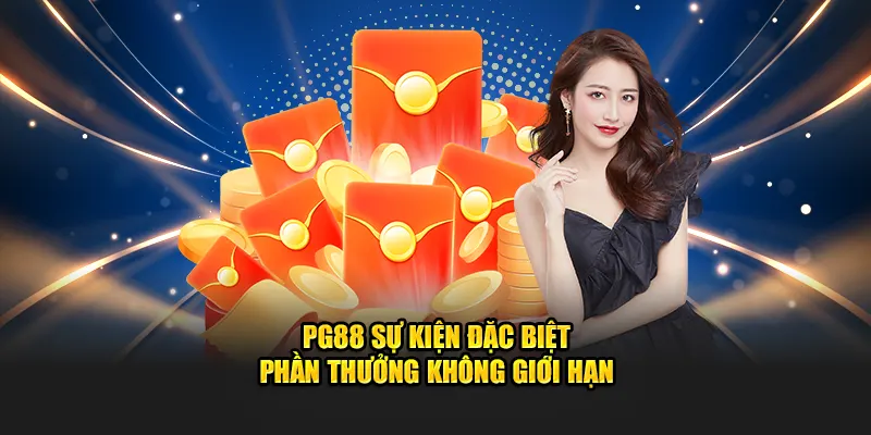 PG88 Sự Kiện Đặc Biệt - Phần Thưởng Lớn Không Giới Hạn