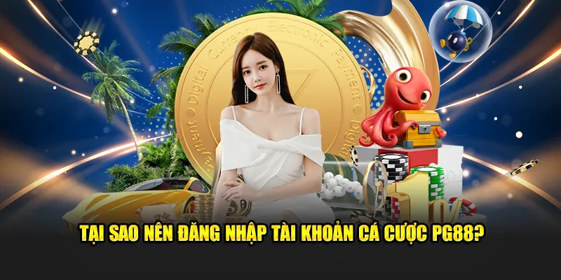 Tại sao nên tham gia tài khoản cá cược PG88?