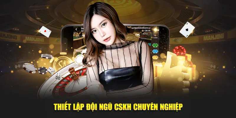 Thiết lập đội ngũ CSKH 100 điểm