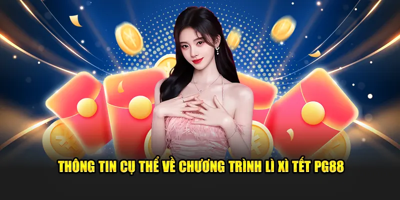 Thông tin cụ thể về chương trình lì xì tết PG88