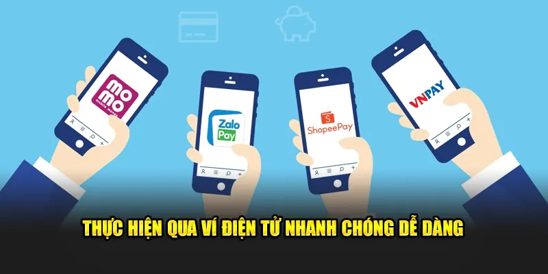 Thực hiện qua ví điện tử nhanh chóng dễ dàng 